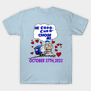 He choo choo chose me. T-Shirt